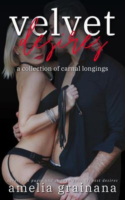 Velvet Desires - A Collection of Carnal Longings