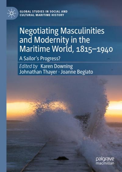 Negotiating Masculinities and Modernity in the Maritime World, 1815–1940