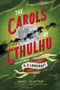The Carols of Cthulhu: Horrifying Holiday Hymns from the Lore of H. P. Lovecraft