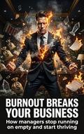 Burnout Breaks Your Business