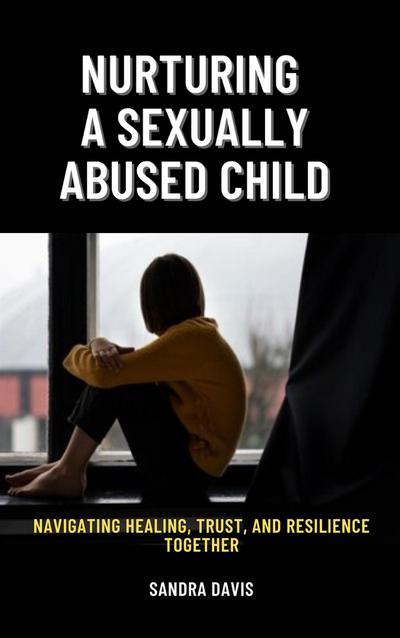 Nurturing a Sexually Abused Child