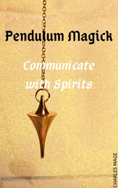 Pendulum Magick: Communicate with Spirits