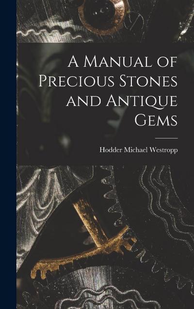 A Manual of Precious Stones and Antique Gems