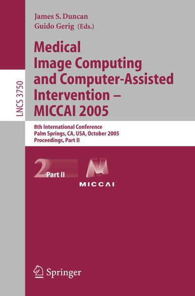 Medical Image Computing and Computer-Assisted Intervention -- MICCAI 2005