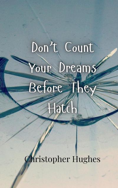 Don’t Count Your Dreams Before They Hatch