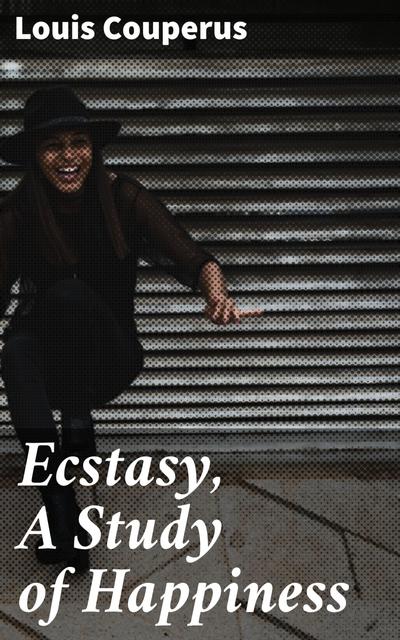 Ecstasy, A Study of Happiness