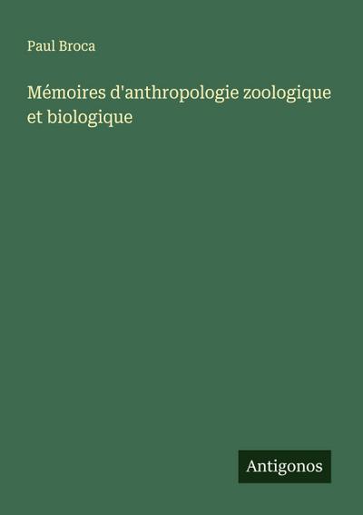 Mémoires d’anthropologie zoologique et biologique