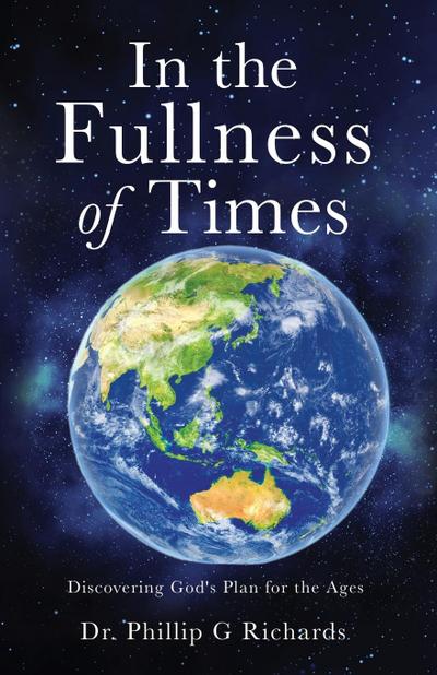 In the Fullness of Times: Discovering God’s Plan for the Ages