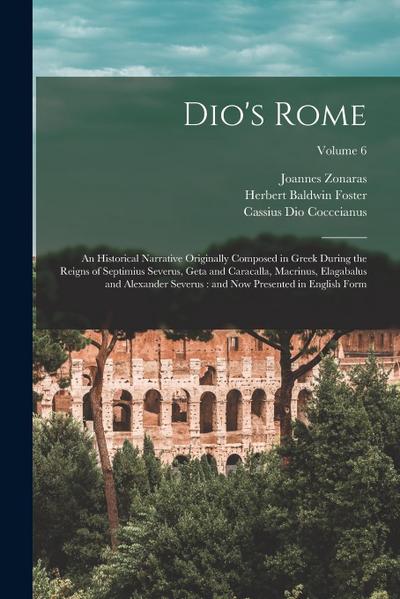Dio’s Rome: An Historical Narrative Originally Composed in Greek During the Reigns of Septimius Severus, Geta and Caracalla, Macri