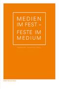 Medien im Fest - Feste im Medium