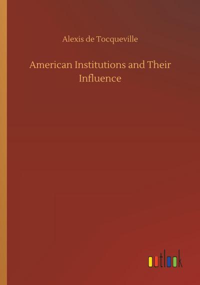 American Institutions and Their Influence