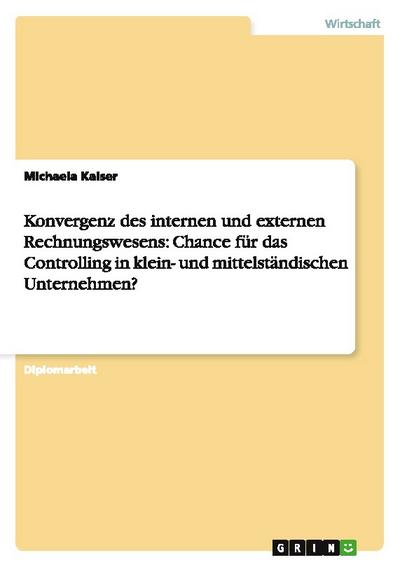 Konvergenz des internen und externen Rechnungswesens - Chance für das Controlling in KMU?