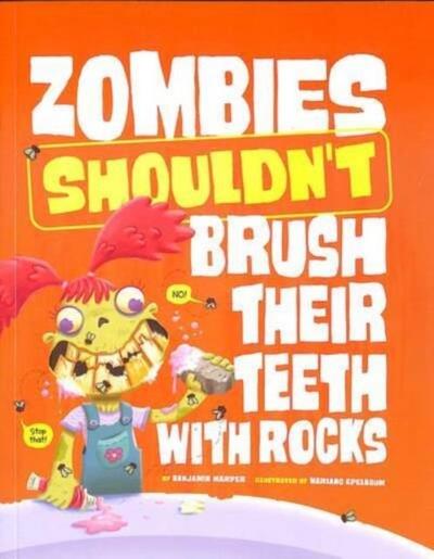 Zombies Shouldn’t Brush Their Teeth with Rocks