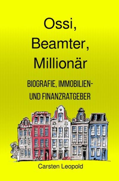 Ossi, Beamter, Millionär - Biografie, Immobilien- und Finanzratgeber