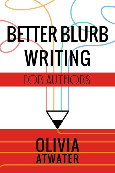 Better Blurb Writing for Authors (Atwater’s Tools for Authors, #1)