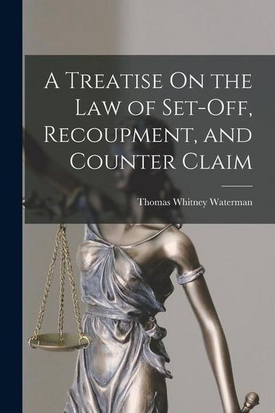 A Treatise On the Law of Set-Off, Recoupment, and Counter Claim