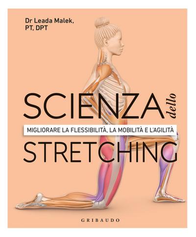Scienza dello stretching. Migliorare la flessibilità, la mobilità e l’agilità