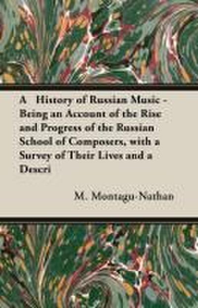 A History of Russian Music - Being An Account Of The Rise And Progress Of The Russian School Of Composers, With A Survey Of Their Lives And A Description Of Their Works