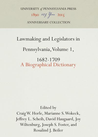 Lawmaking and Legislators in Pennsylvania, Volume 1, 1682-1709