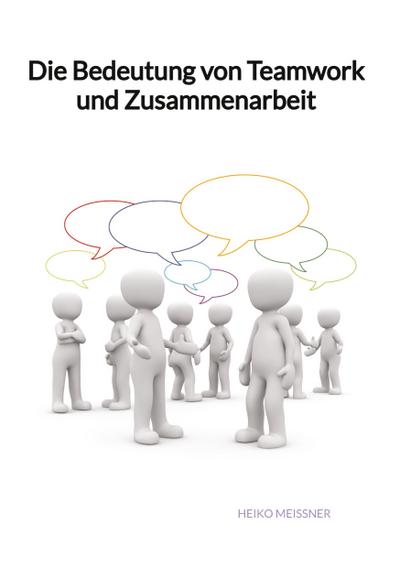 Die Bedeutung von Teamwork und Zusammenarbeit