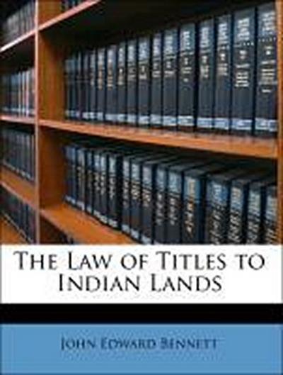 Bennett, J: Law of Titles to Indian Lands