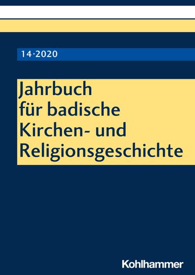 Jahrbuch für badische Kirchen- und Religionsgeschichte: Band 14 (2020) (Jahrbuch für badische Kirchen- und Religionsgeschichte, 14, Band 14)