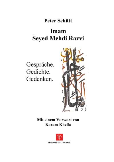 Imam Seyed Mehdi Razvi - Gespräche. Gedichte. Gedenken. - Mit einem Vorwort von Karam Khella