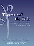 Trauma and the Body: A Sensorimotor Approach to Psychotherapy (Norton Series on Interpersonal Neurobiology)