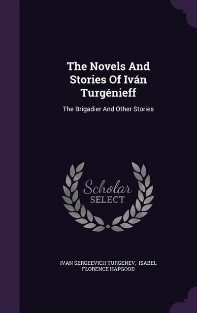 The Novels And Stories Of Iván Turgénieff: The Brigadier And Other Stories