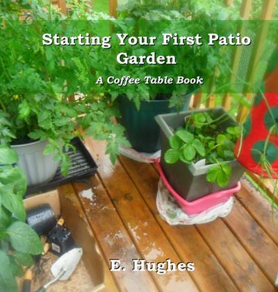 Hughes, E: Starting Your First Patio Garden