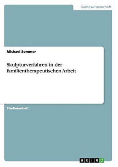 Skulpturverfahren in der familientherapeutischen Arbeit