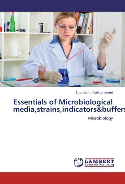 Essentials of Microbiological media, strains, indicators&buffers