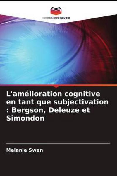 L’amélioration cognitive en tant que subjectivation : Bergson, Deleuze et Simondon
