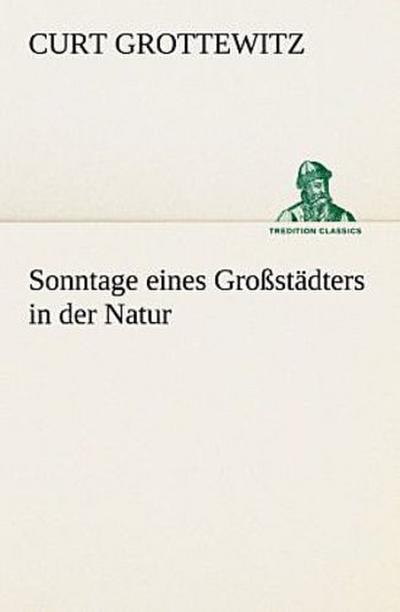 Sonntage eines Großstädters in der Natur