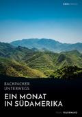 Backpacker unterwegs. Ein Monat in Südamerika