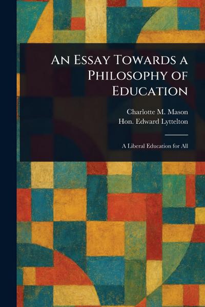 An Essay Towards a Philosophy of Education