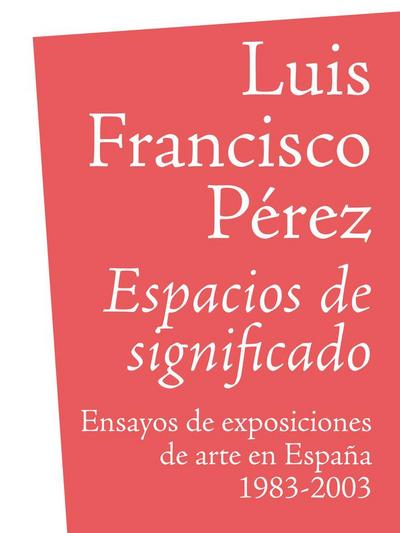 Espacios de significado : ensayos de exposiciones de arte en España, 1983-2003
