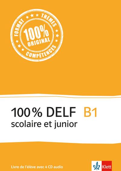 100% DELF B1 scolaire et junior - Livre de l`élève avec 4 CD Audio: Livre de l`élève. Schülerbuch + 4 Audio-CDs