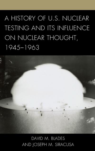 History of U.S. Nuclear Testing and Its Influence on Nuclear Thought, 1945-1963