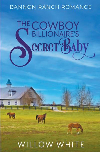 The Cowboy Billionaire’s Secret Baby