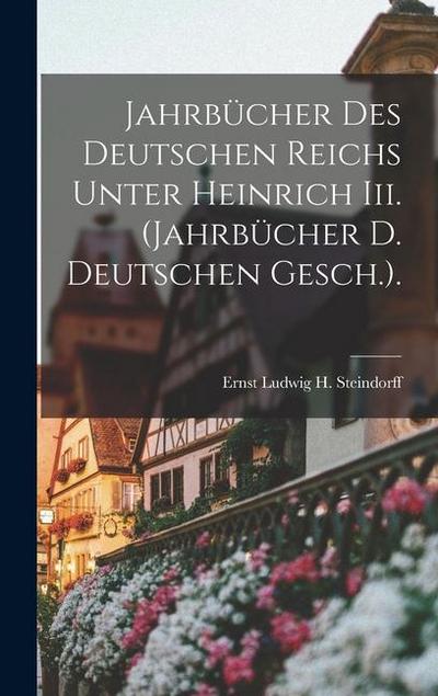 Jahrbücher Des Deutschen Reichs Unter Heinrich Iii. (Jahrbücher D. Deutschen Gesch.).