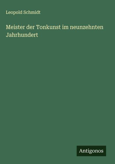 Meister der Tonkunst im neunzehnten Jahrhundert