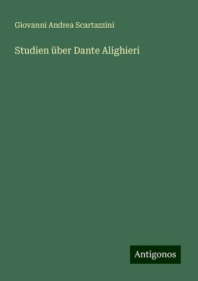 Scartazzini, G: Studien über Dante Alighieri