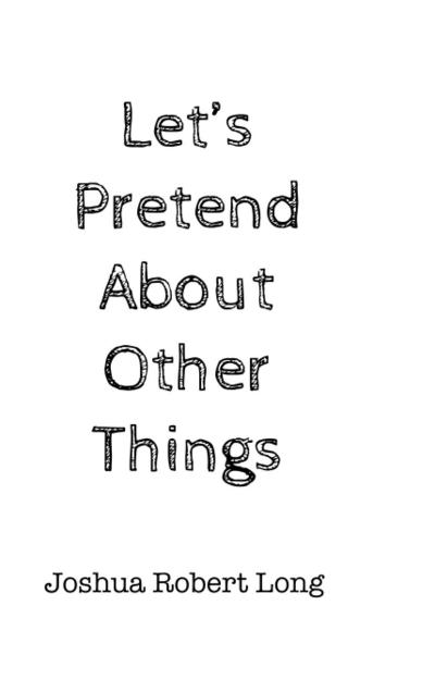 Let’s Pretend About Other Things