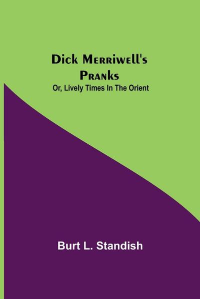 Dick Merriwell’S Pranks; Or, Lively Times In The Orient