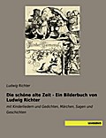 Die schöne alte Zeit - Ein Bilderbuch von Ludwig Richter