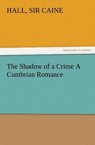 The Shadow of a Crime A Cumbrian Romance