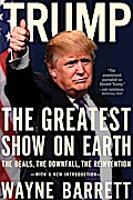 Trump: The Greatest Show on Earth: The Deals, the Downfall, and the Reinvention Wayne Barrett Author