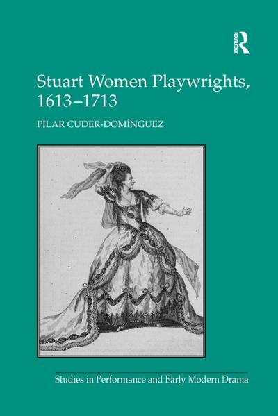 Stuart Women Playwrights, 1613-1713