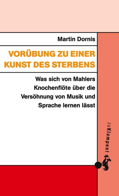 Vorübung zu einer Kunst des Sterbens: Was sich von Mahlers Knochenflöte über die Versöhnung von Musik und Sprache lernen lässt